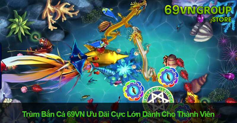 Chơi game trùm bắn cá tại 69VN nhận ưu đãi cực cao