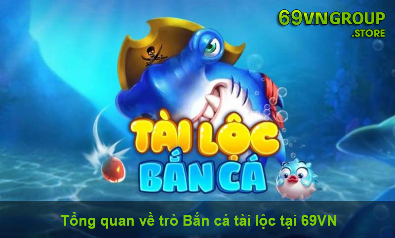 Bắn cá tài lộc tại 69VN