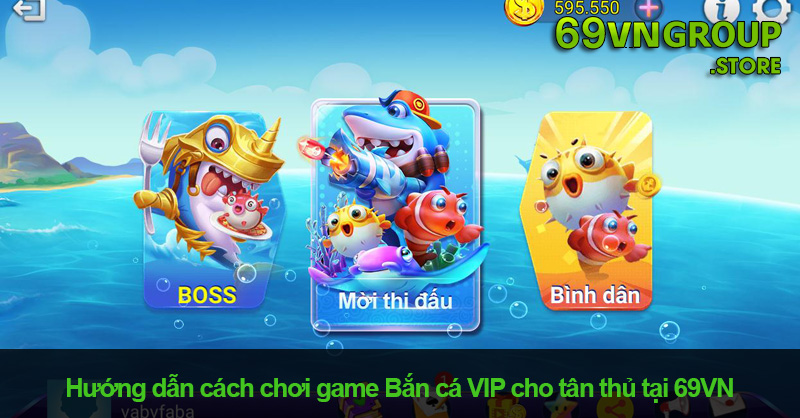 Cách chơi bắn cá VIP chi tiết cho tân thủ 69VN