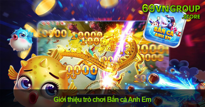 Bắn Cá Anh Em – Trải Nghiệm Game Săn Cá Hàng Đầu 2024