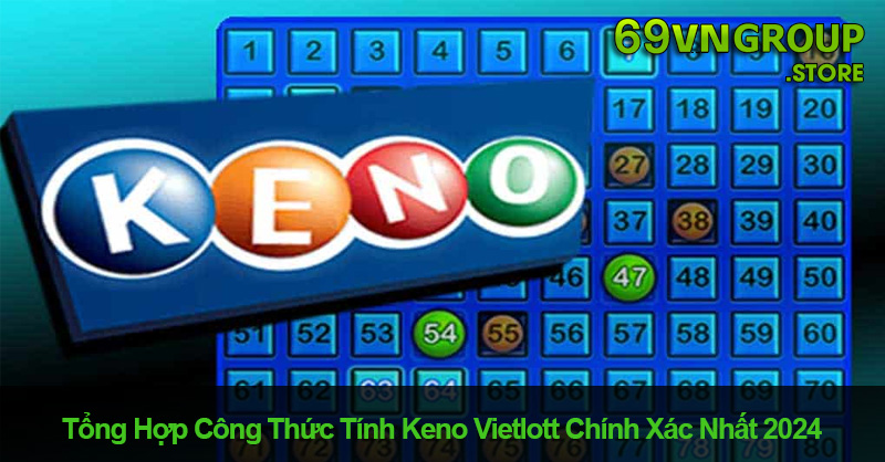 Công thức tính Keno Vietlott chuẩn xác 2024