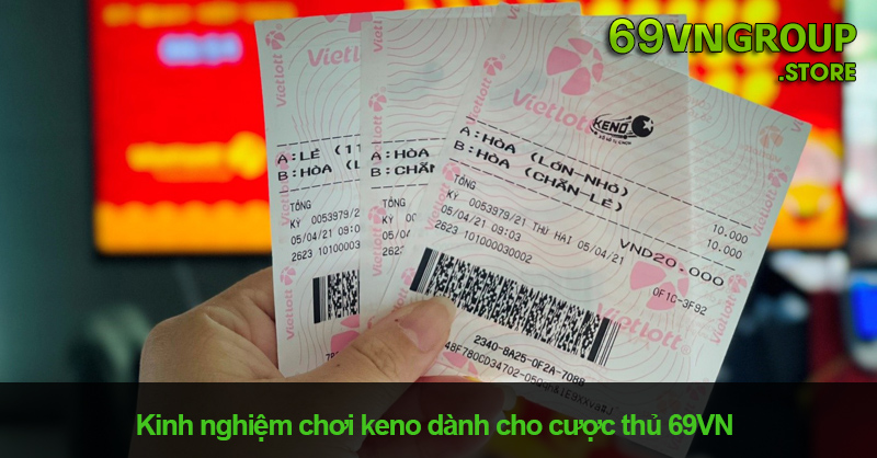 Kinh nghiệm chơi keno dành cho cược thủ 69VN