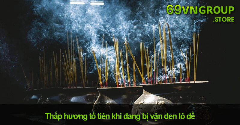 Thắp hương tổ tiên khi đang bị vận đen lô đề